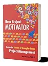 Be a Project Motivator: Unlock the Secrets of Strengths-Based Project Management