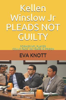 Kellen Winslow Jr PLEADS NOT GUILTY: FORMER NFL PLAYER COULD FACE 100 YEARS IN PRISON (True Crime By Eva Knott)