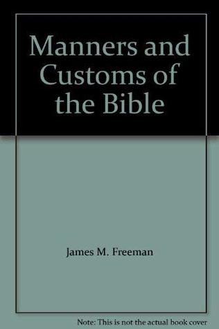 Manners and Customs of the Bible by James Midwinter Freeman