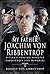 My Father Joachim von Ribbentrop: Hitler's Foreign Minister, Experiences and Memories