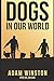 Dogs in Our World by Adam Winston