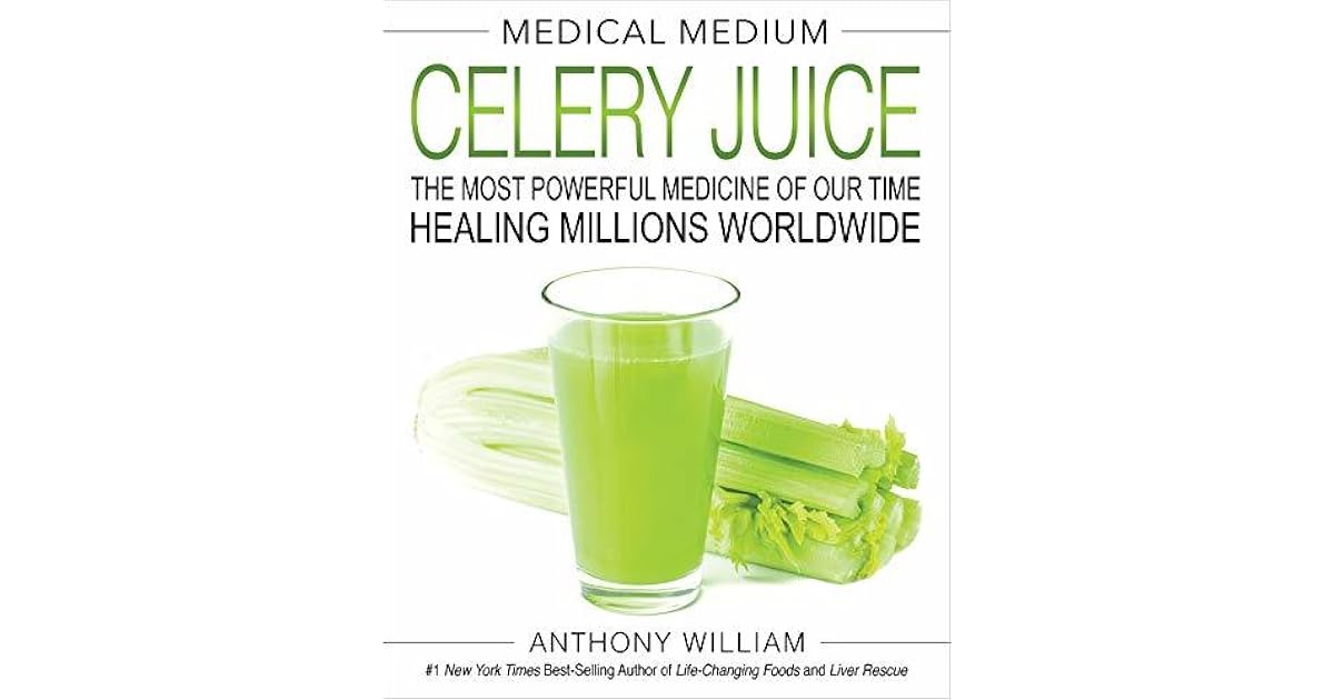 Medical Medium Celery Juice The Most Powerful Medicine of Our Time