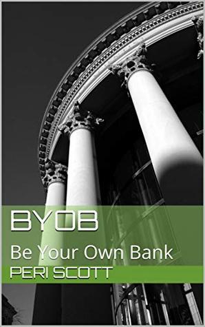 BYOB: Be Your Own Bank (Be Your Own Bank - The Complete Plan Book 1)