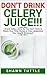 DON'T DRINK Celery Juice!!! by Shawn Tuttle
