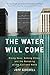 The Water Will Come: Rising Seas, Sinking Cities, and the Remaking of the Civilized World