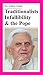 Traditionalists Infallibility & the Pope by Anthony Cekada