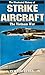 Strike Aircraft: The Illustrated History of the Vietnam War