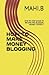 HOW TO MAKE MONEY BLOGGING by MAHI.B