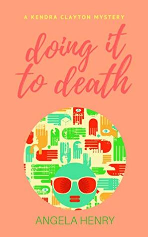 Doing It To Death: A Kendra Clayton Mystery (Kendra Clayton Series Book 6)