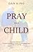 PRAY LIKE A CHILD by Dan  Ring