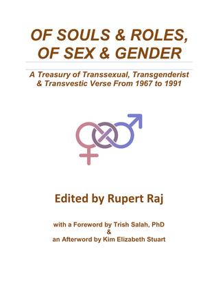 Of Souls & Roles, Of Sex & Gender: A Treasury of Transsexual, Transgenderist & Transvestic Verse from 1967 to 1991
