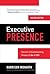 Executive Presence, Second Edition: The Art of Commanding Respect Like a CEO