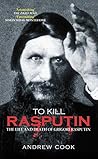 To Kill Rasputin: The Life and Death of Grigori Rasputin Book cover for To Kill Rasputin: The Life and Death of Grigori Rasputin