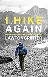 I Hike Again: Mostly True Stories from 15,000 Miles of Hiking