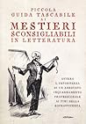 Piccola guida tascabile ai mestieri sconsigliabili in lettera... by Charles Dickens
