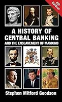 A History of Central Banking and the Enslavement of Mankind