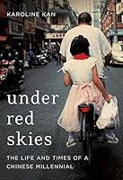 Under Red Skies: The Life and Times of a Chinese Millennial