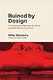 Book cover for Ruined by Design: How Designers Destroyed the World, and What We Can Do to Fix It