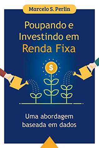 Poupando e Investindo em Renda Fixa: Uma Abordagem Baseada em Dados (Portuguese Edition)