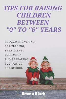 Tips for raising children between "0" to "6" years: Recommendations for feeding, treatment, education and preparing your child for school