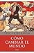 Cómo cambiar el mundo: Marx y el marxismo 1840-2011