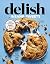 Delish Insane Sweets by Joanna Saltz Delish Insane Sweets by Joanna Saltz