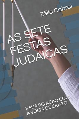 AS SETE FESTAS JUDAICAS: E SUA RELAÇÃO COM A VOLTA DE CRISTO (Portuguese Edition)