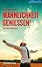 Männlichkeit genießen!: Die...