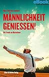 Männlichkeit genießen!: Die Freude am Maskulinen (German Edition)