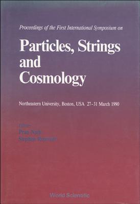 Proceedings of the First International Symposium on Particles, Strings and Cosmology Northeastern University, Boston, USA 27-31 March 1990