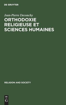 Orthodoxie religieuse et sciences humaines: Suivi de (Religious) Orthodoxy, Rationality, and Scientific Knowledge (Religion and Society, 14) (French Edition)