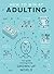 How to Win at Adulting: Your Guide to Living in the Grown Up World