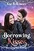 Borrowing Kisses A Sweet Small-Town Romance (Borrowing Amor Book 5) by Kat Bellemore