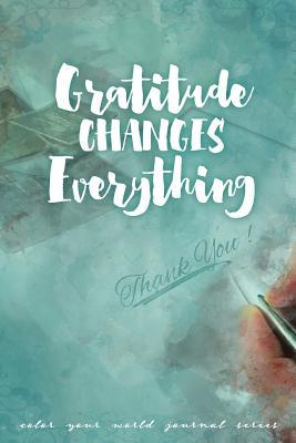 Gratitude Changes Everything: Jot Journal (Color Your World)
