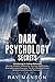 Dark Psychology Secrets: In...