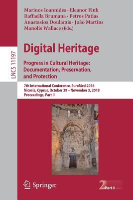 Digital Heritage. Progress in Cultural Heritage: Documentation, Preservation, and Protection: 7th International Conference, EuroMed 2018, Nicosia, ... Applications, incl. Internet/Web, and HCI)