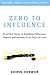 Zero to Influence: Practical Steps to Building Influence, Impact and Income in 90 Days or Less