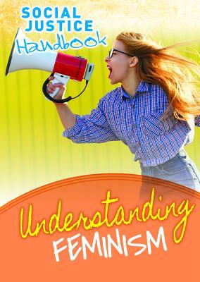 Understanding Feminism (Social Justice Handbook)