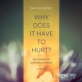 Why Does It Have to Hurt?: The Meaning of Christian Suffering