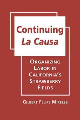 Continuing La Causa: Organizing Labor in California’s Strawberry Fields (Latinos: Exploring Diversity and Change)
