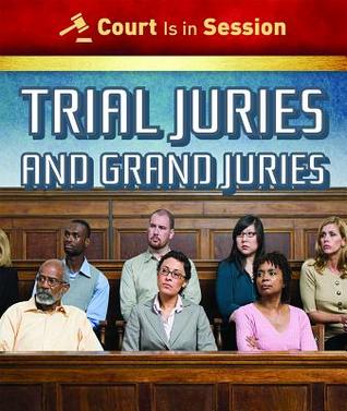 Trial Juries and Grand Juries (Court Is in Session)