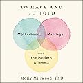 To Have and to Hold: Motherhood, Marriage, and the Modern Dilemma