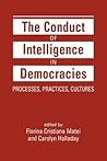 The Conduct of Intelligence in Democracies by Florina Cristiana Matei