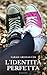 L'identità perfetta