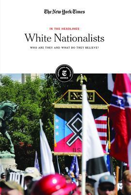 White Nationalists: Who Are They and What Do They Believe? (In the Headlines)