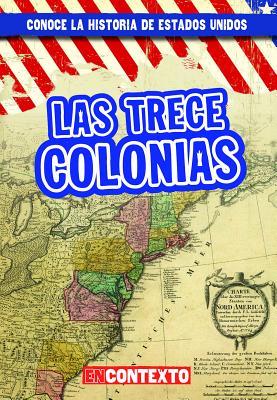 Las trece colonias (The Thirteen Colonies) (Conoce la historia de Estados Unidos / A Look at US History) (Spanish Edition)