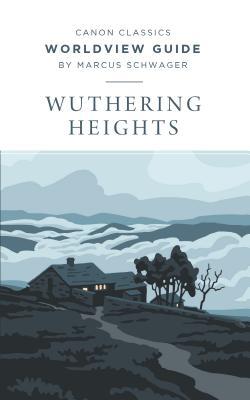 Worldview Guide for Wuthering Heights (Canon Classics Literature Series)