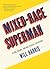 Mixed-Race Superman: Keanu, Obama, and Multiracial Experience