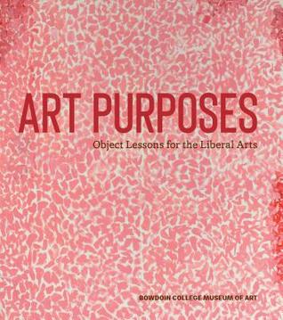 Art Purposes: Object Lessons for the Liberal Arts