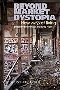 Beyond Market Dystopia: New Ways of Living